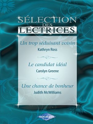 cover image of Un trop séduisant voisin--Le candidat idéal--Une chance de bonheur (Harlequin)